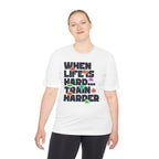 When Life Is Hard, Train Harder Tee — Dry Wick Tee