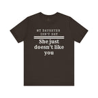 My Daughter Isn't Shy. She Just Doesn't Like You T shirt