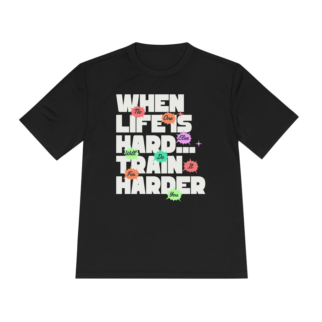 When Life Is Hard, Train Harder Tee — Dry Wick Tee