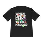 When Life Is Hard, Train Harder Tee — Dry Wick Tee