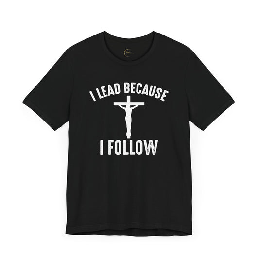 Lead Because Follow The Lord Tee | Christian apparel | Faith Based Christian Shirt | Unisex Print Fathers Day