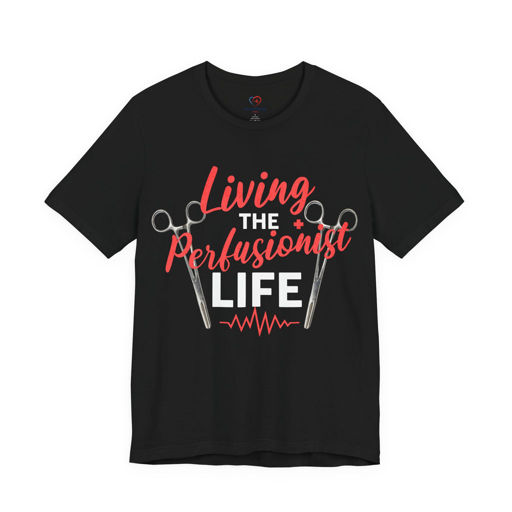 Living the Perfusionist Life T-Shirt — Perfusionist Pride Medical Tee
