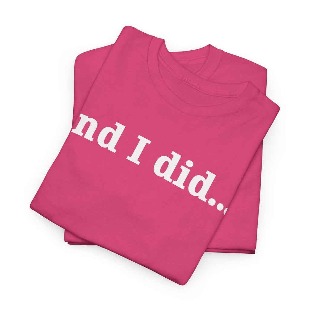 And I Did T Shirt