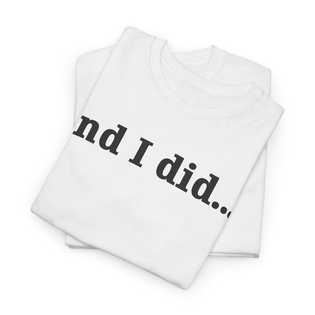 And I Did T Shirt