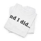 And I Did T Shirt