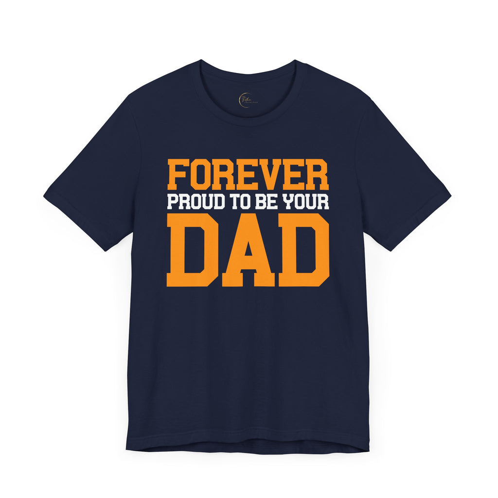 Forever Proud To Be Your Dad Tee