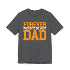 Forever Proud To Be Your Dad Tee
