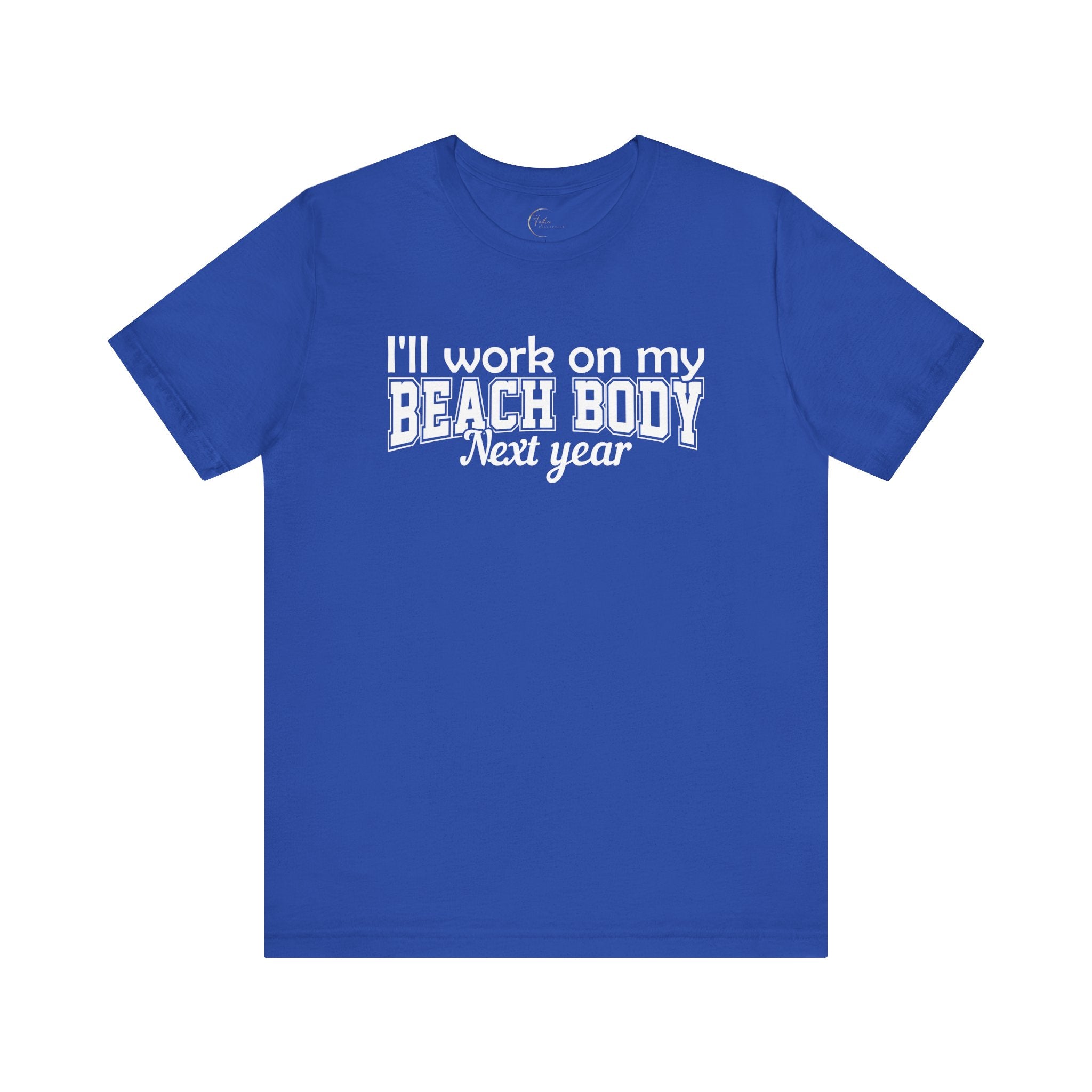 I'll work on my Beach Body Next Year T-shirt