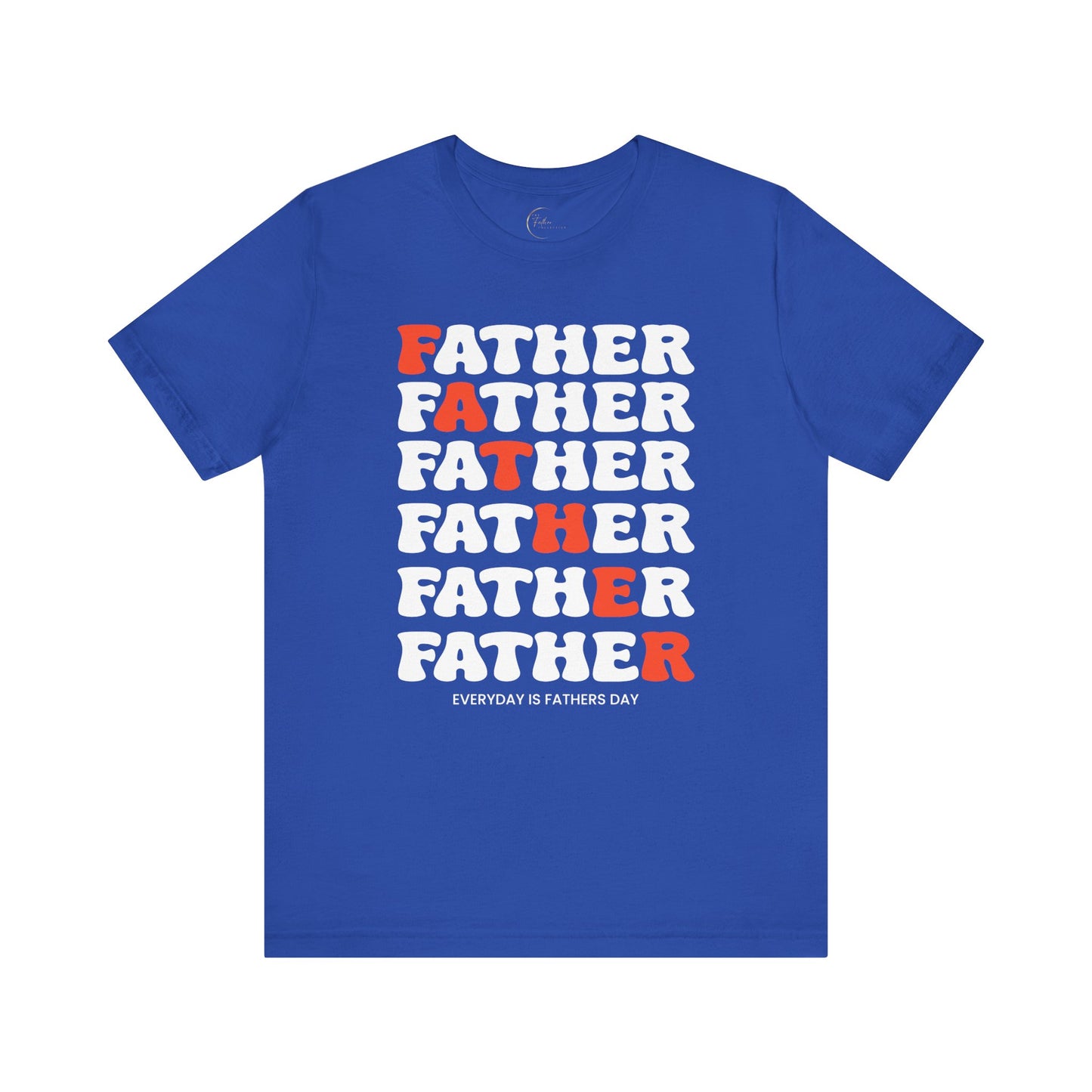 Everyday Is Father's Day T-Shirt