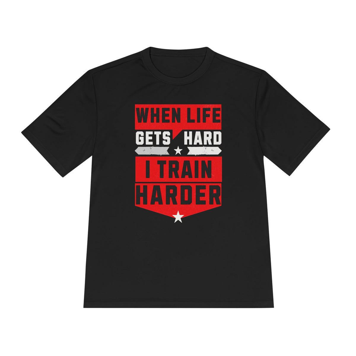 When Life Gets Hard I Train Harder Tee — Dry Wick Tee