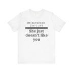 My Daughter Isn't Shy, She Just Doesn't Like You T shirt