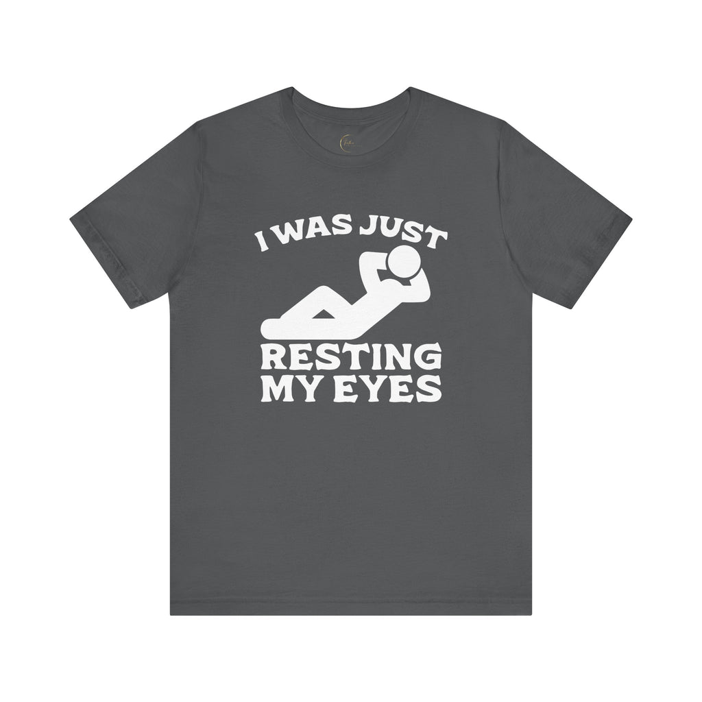 I Was Just Resting My Eyes T-Shirt