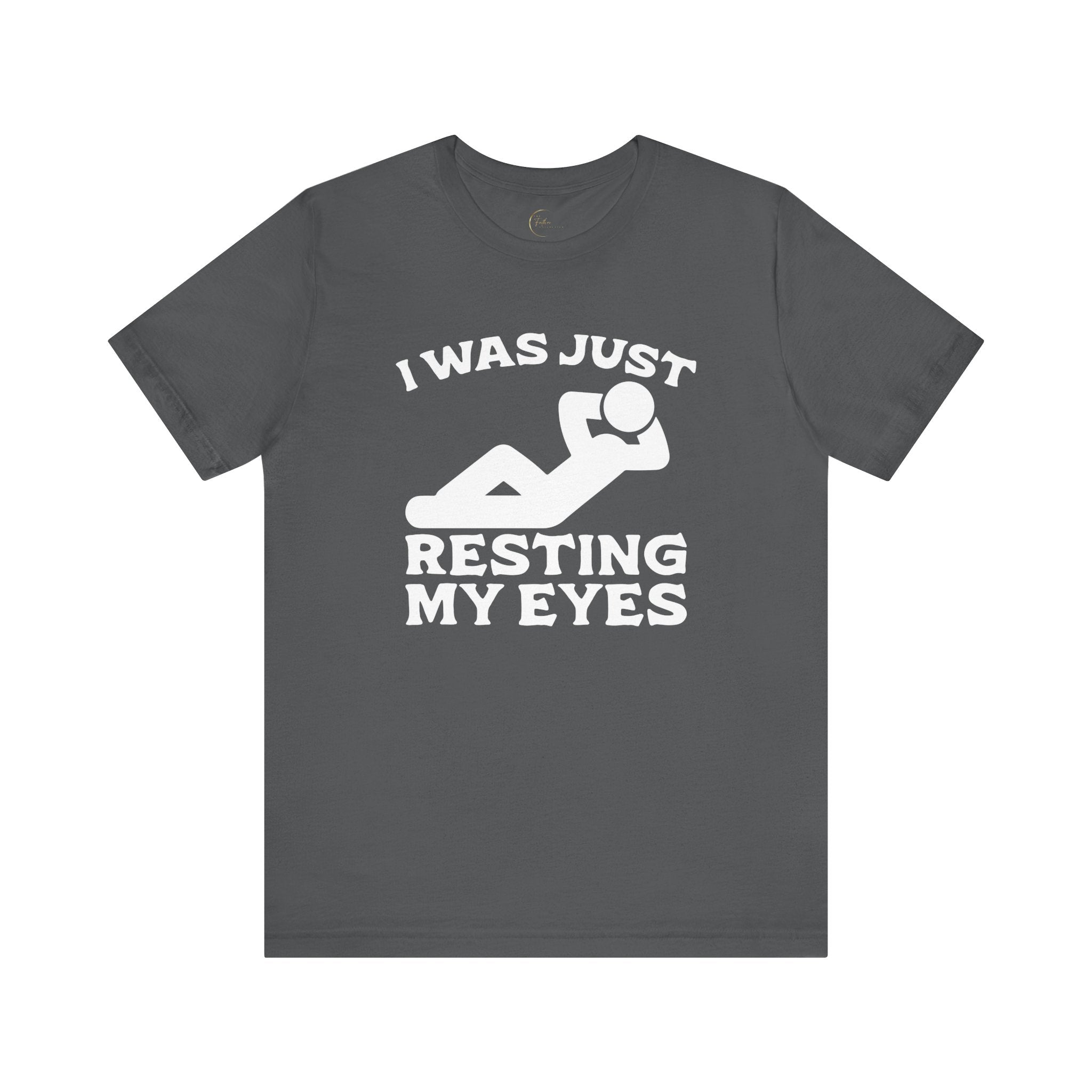 I Was Just Resting My Eyes T-Shirt