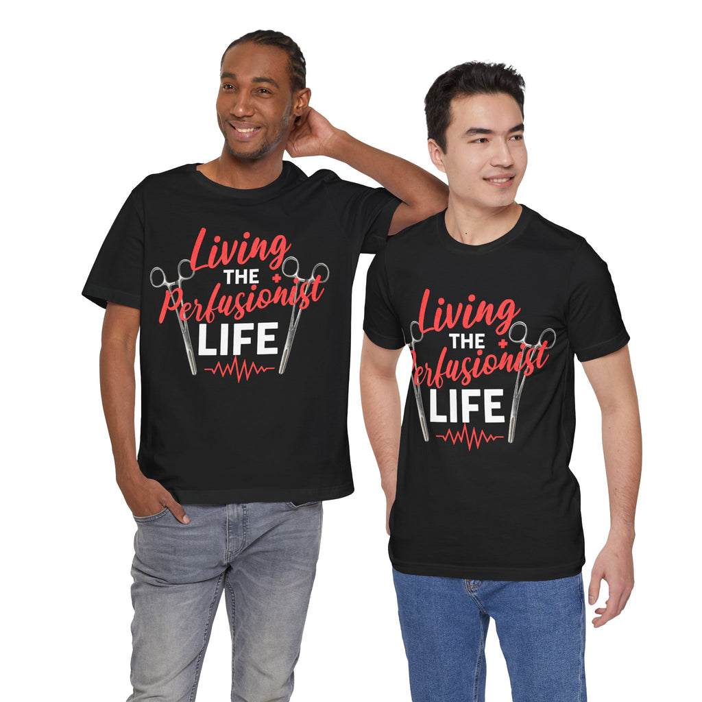 Living the Perfusionist Life T-Shirt — Perfusionist Pride Medical Tee