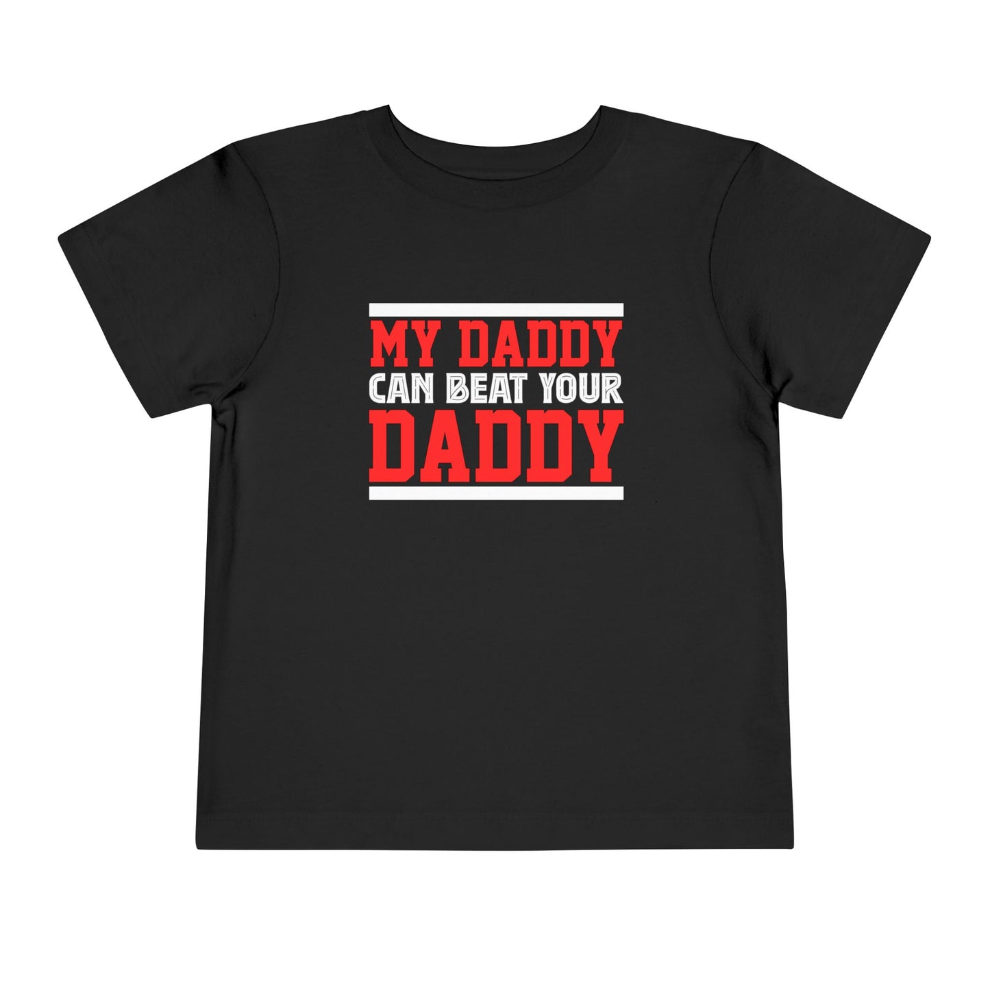 My Daddy Can Beat Your Daddy Toddler Short Sleeve Tee