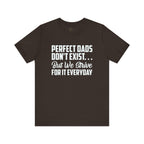 Perfect Dads Don't Exist But We Strive For It Everyday T-Shirt