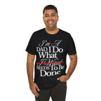 Dad T-Shirt — "I'm a Dad I Do What Needs to Be Done" Gift Tee
