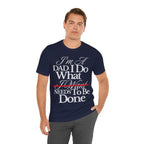 Dad T-Shirt — "I'm a Dad I Do What Needs to Be Done" Gift Tee