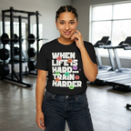 When Life Is Hard, Train Harder Tee — Dry Wick Tee