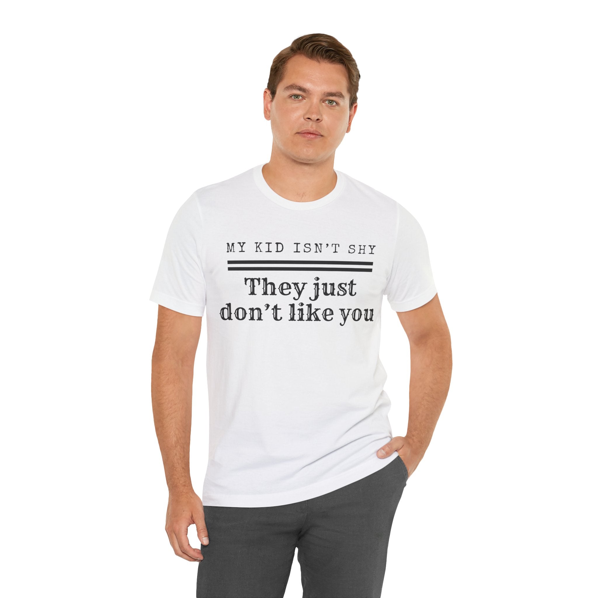 My Kid Isn't Shy, They Just Don't Like You T-Shirt
