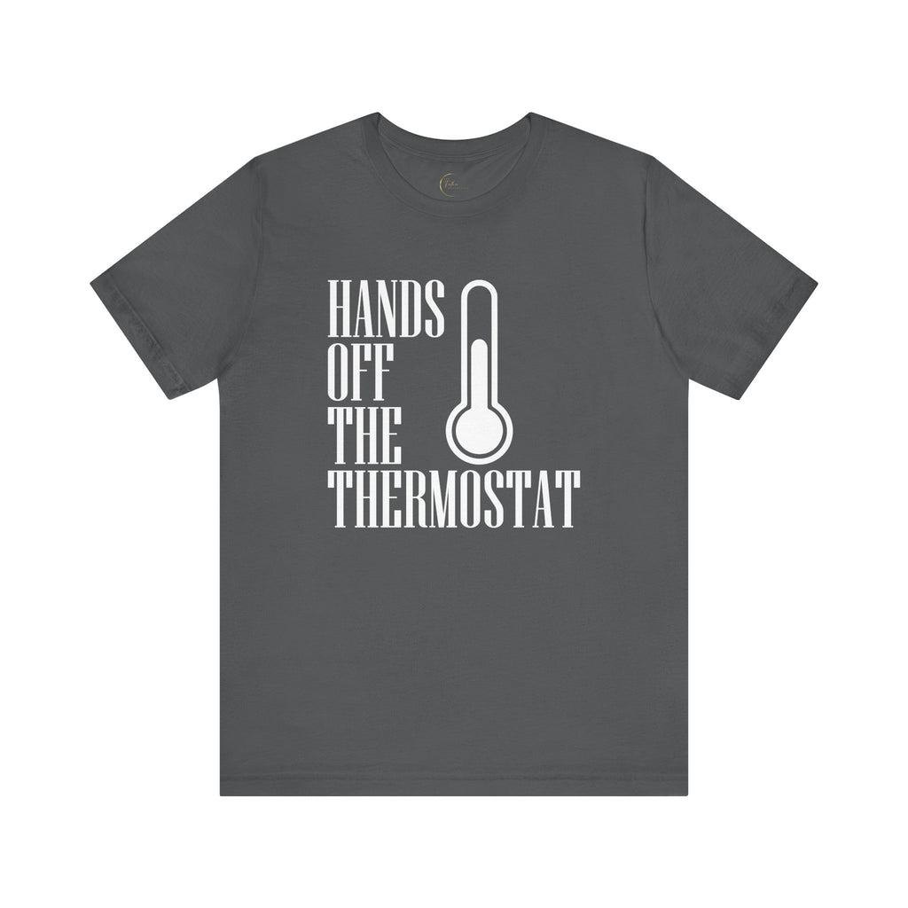 Hands Off The Thermostat T-Shirt Tee