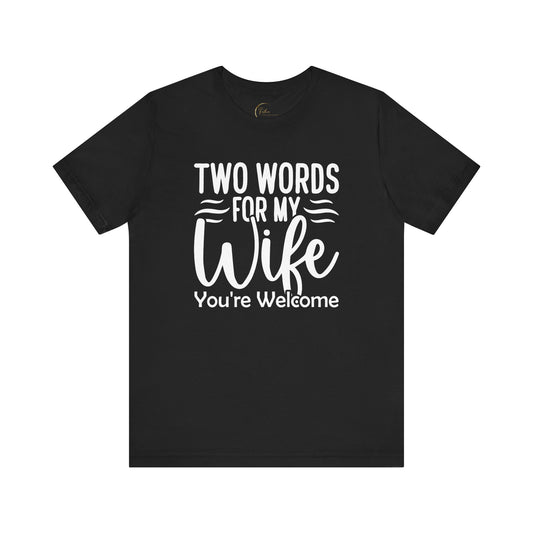 To My Wife, You're Welcome T-shirt