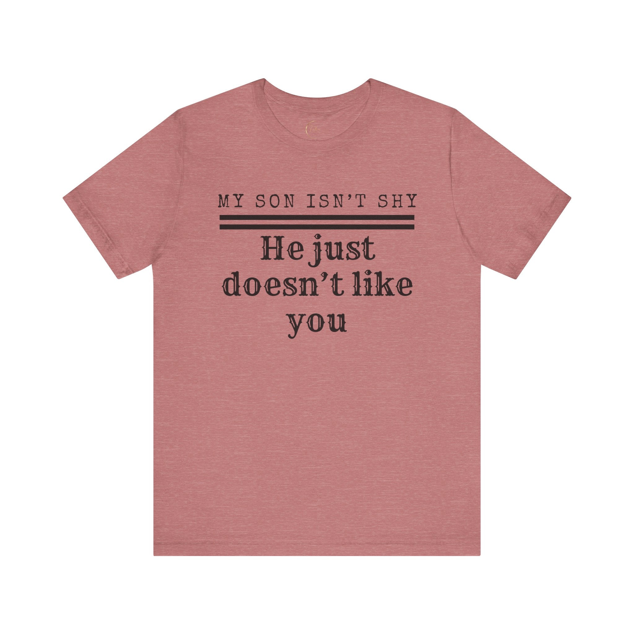 My Son Isn't Shy, He Just Doesn't Like You T-Shirt
