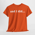 And I Did T Shirt