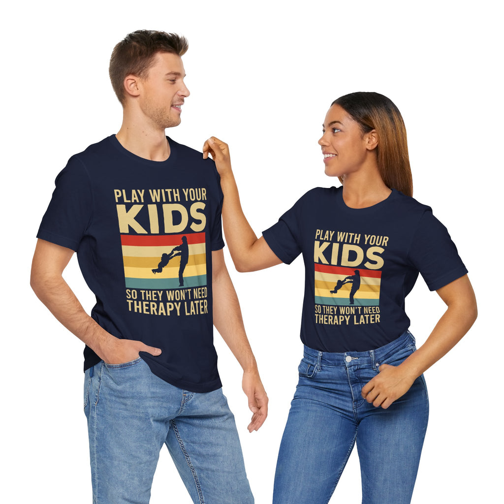 Play With Your Kids So They Wont Need Therapy Later T-Shirt