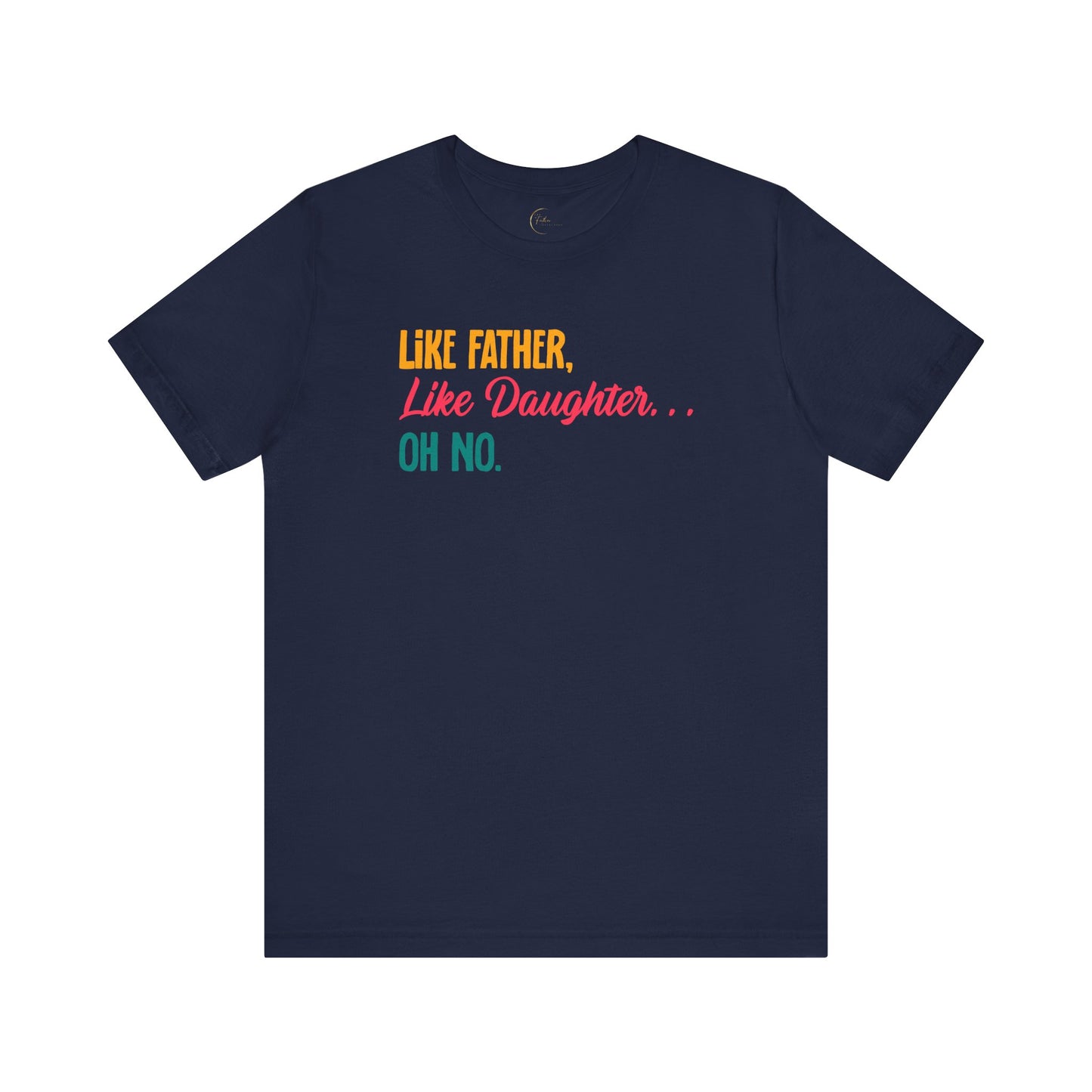 Like Father, Like Daughter, Oh No T-Shirt