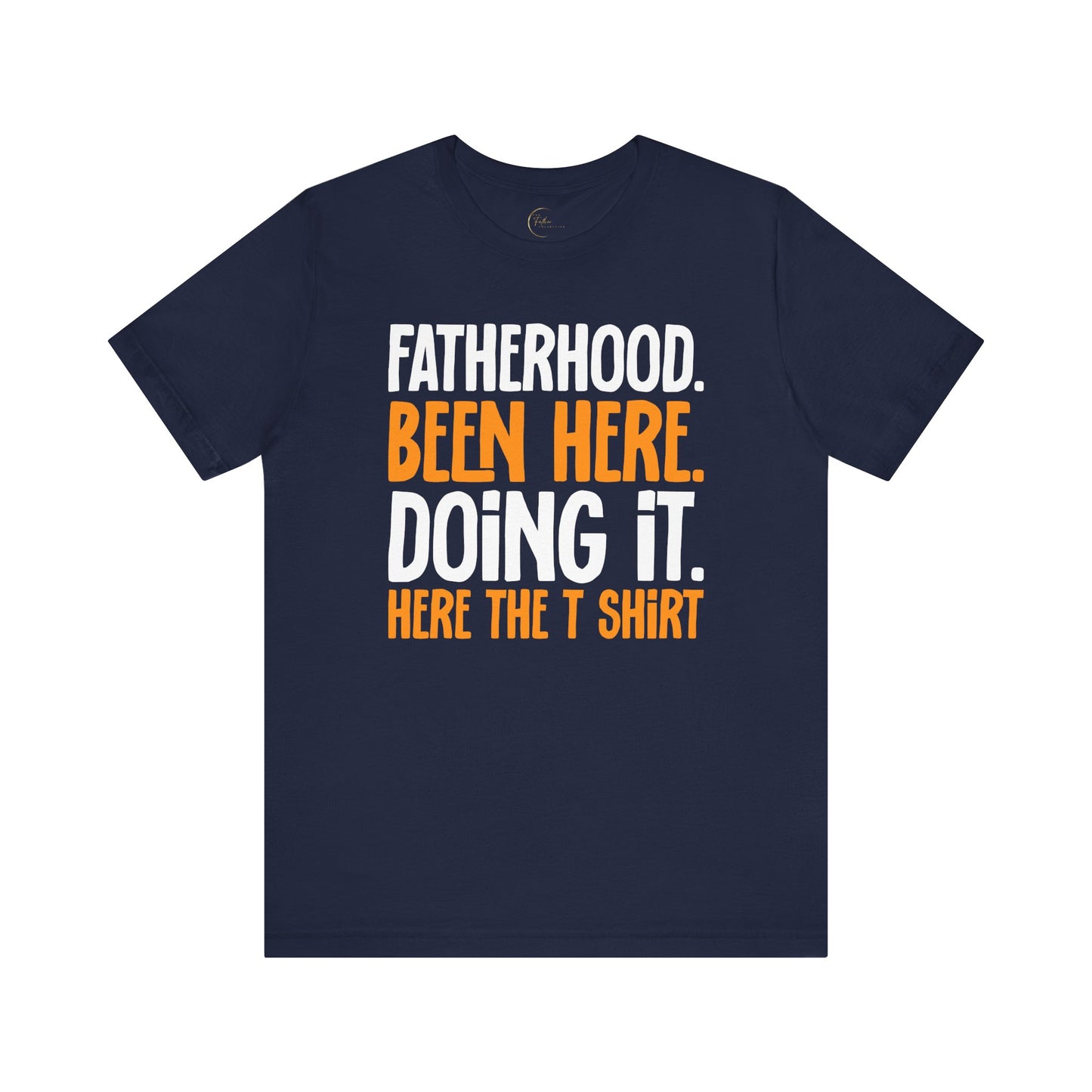 Fatherhood. Been Here. Doing It T-Shirt