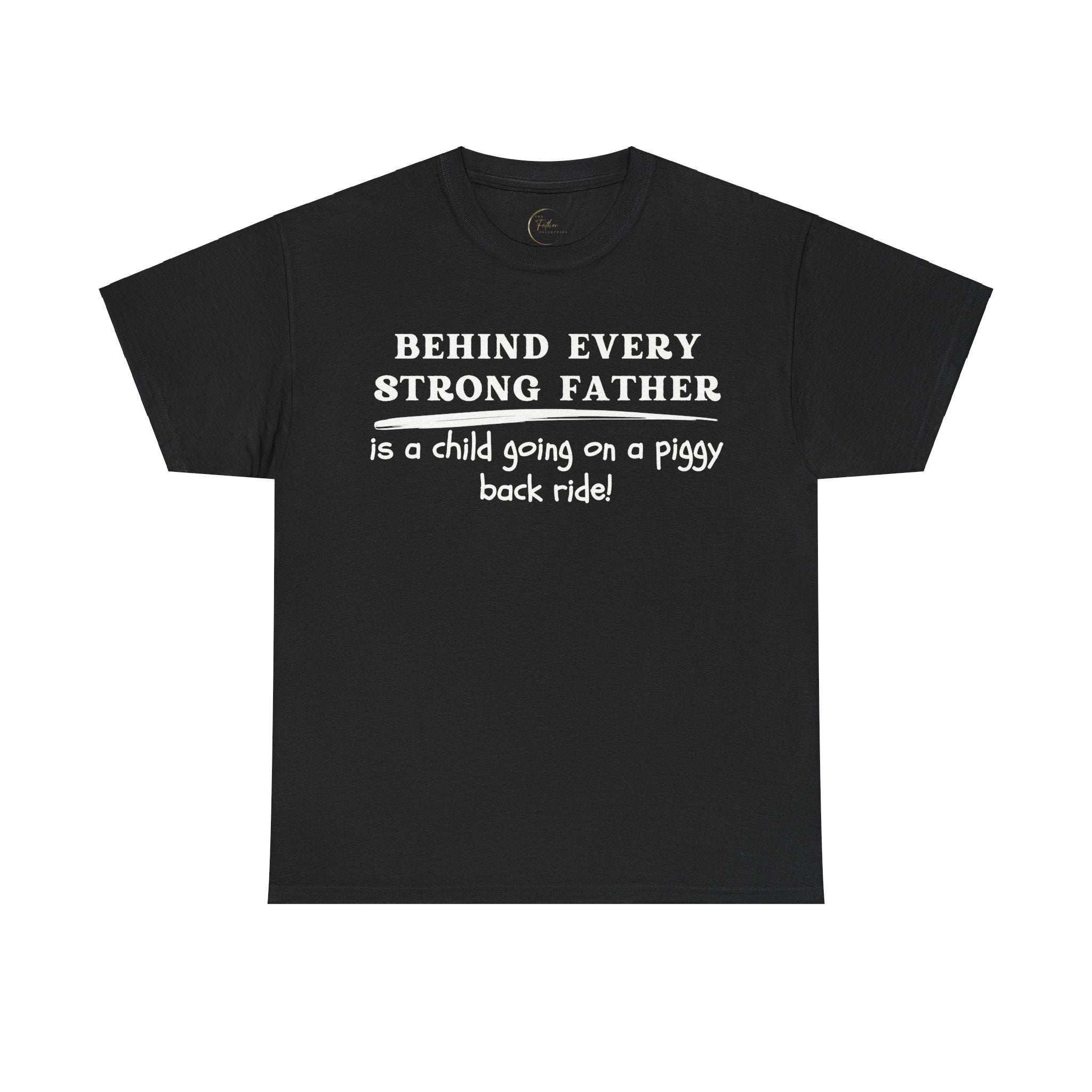 Behind Every Strong Father Is A Child Going On A Piggy Back Ride T-Shirt