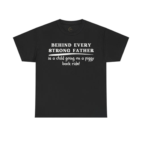 Behind Every Strong Father Is A Child Going On A Piggy Back Ride T-Shirt