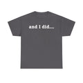 And I Did T Shirt