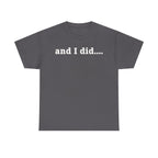 And I Did T Shirt