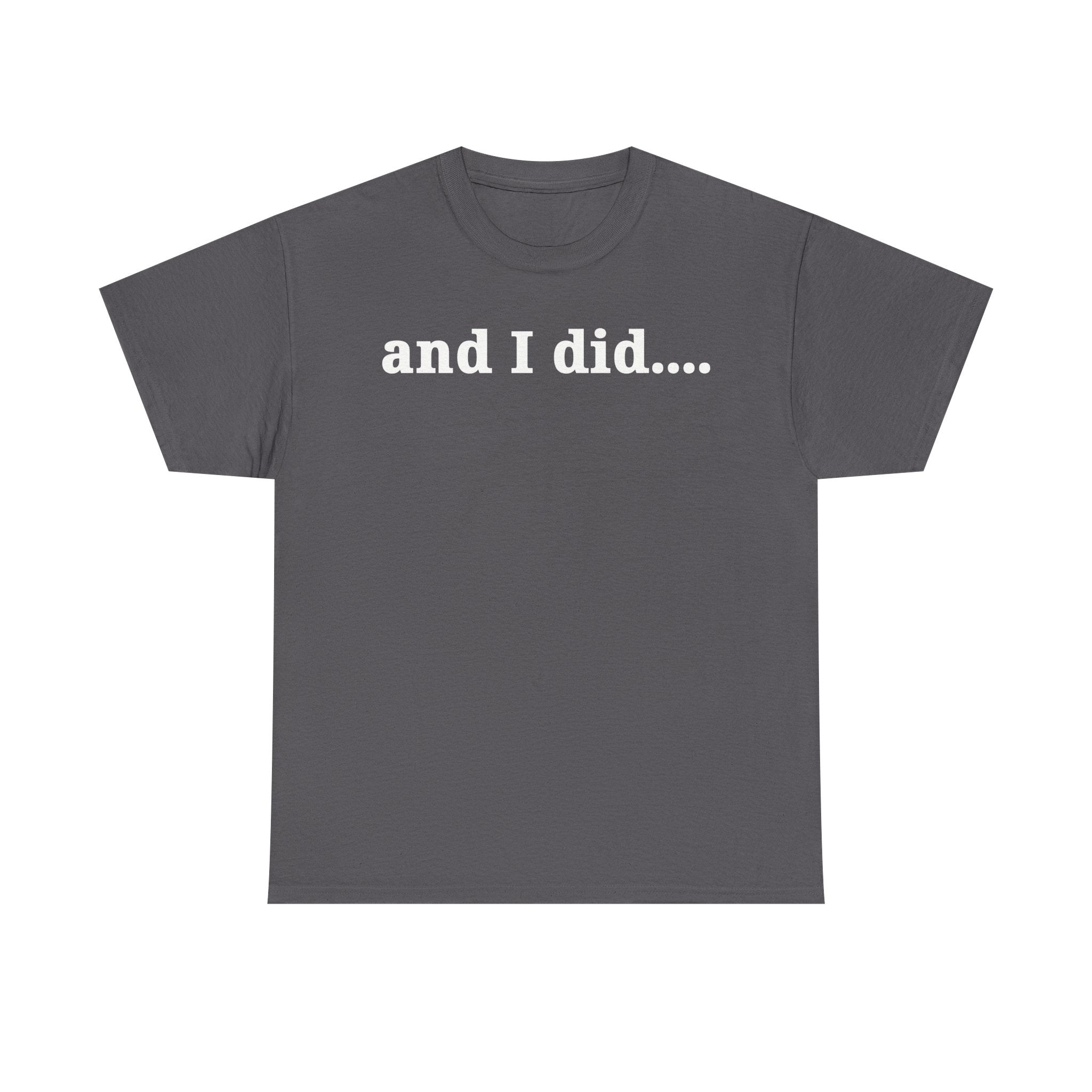 And I Did T Shirt