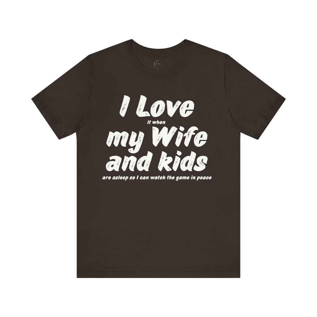 I Love it when My Wife And Kids are asleep T-Shirt