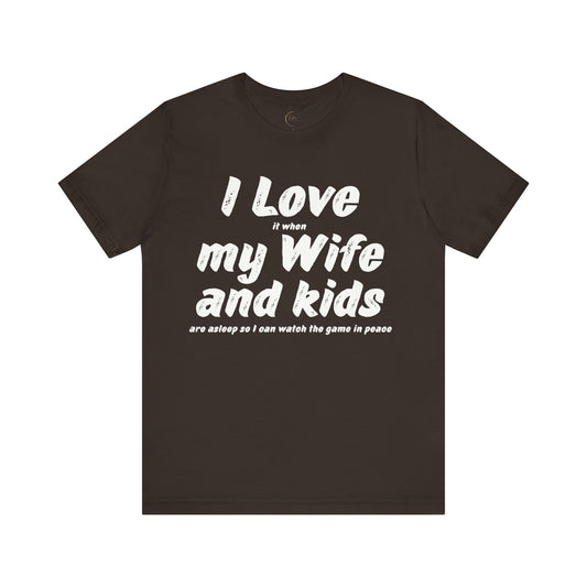 I Love it when My Wife And Kids are asleep T-Shirt