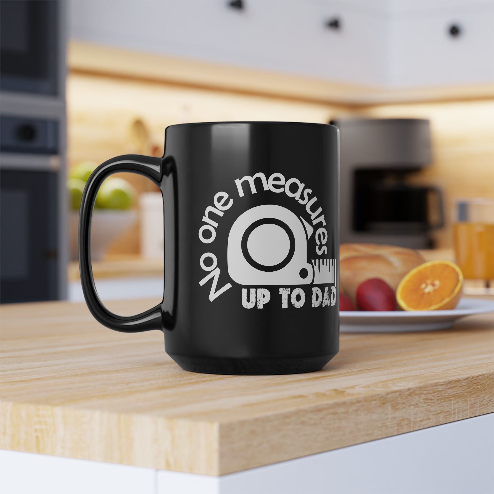 Funny Dad Mug, Gift for Father's Day, No One Measures Up to Dad, Black Coffee Cup, Practical Joke Mug, Unique Present for Men