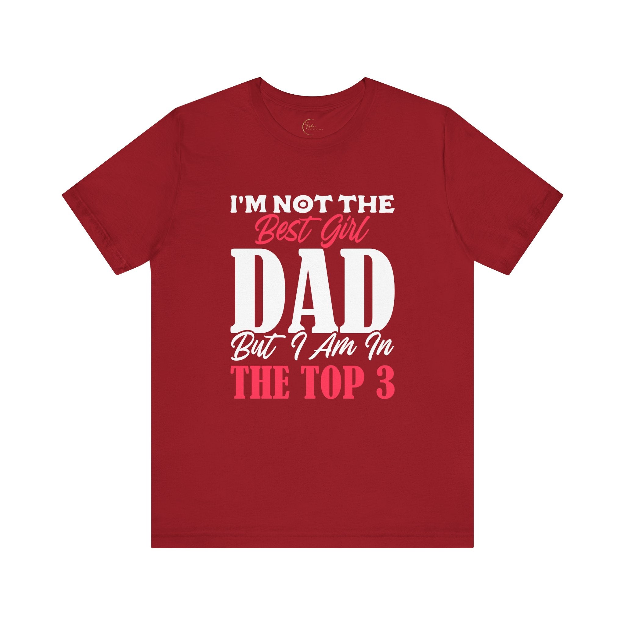 I'm Not the Best Girl DAD but I am in the TOP 3 Girldad Tee