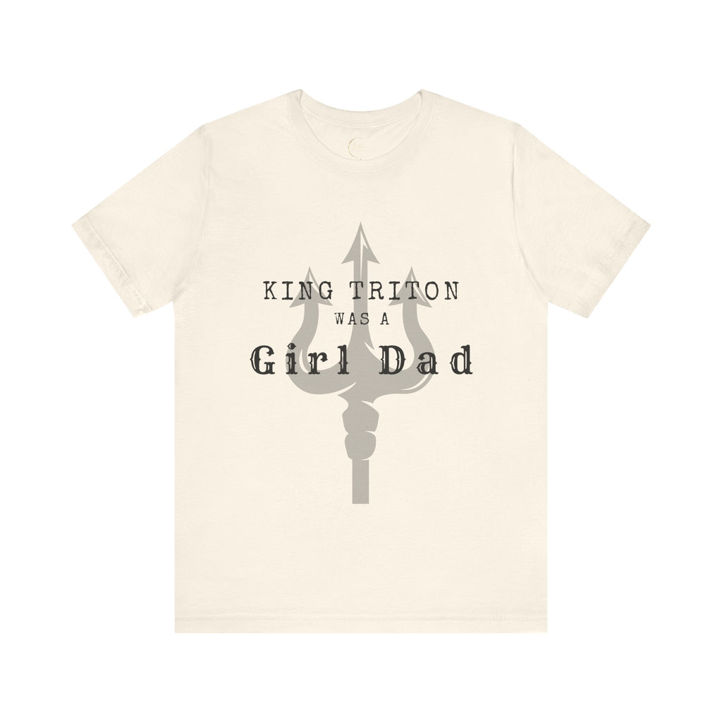 King Triton was a Girl Dad T Shirt