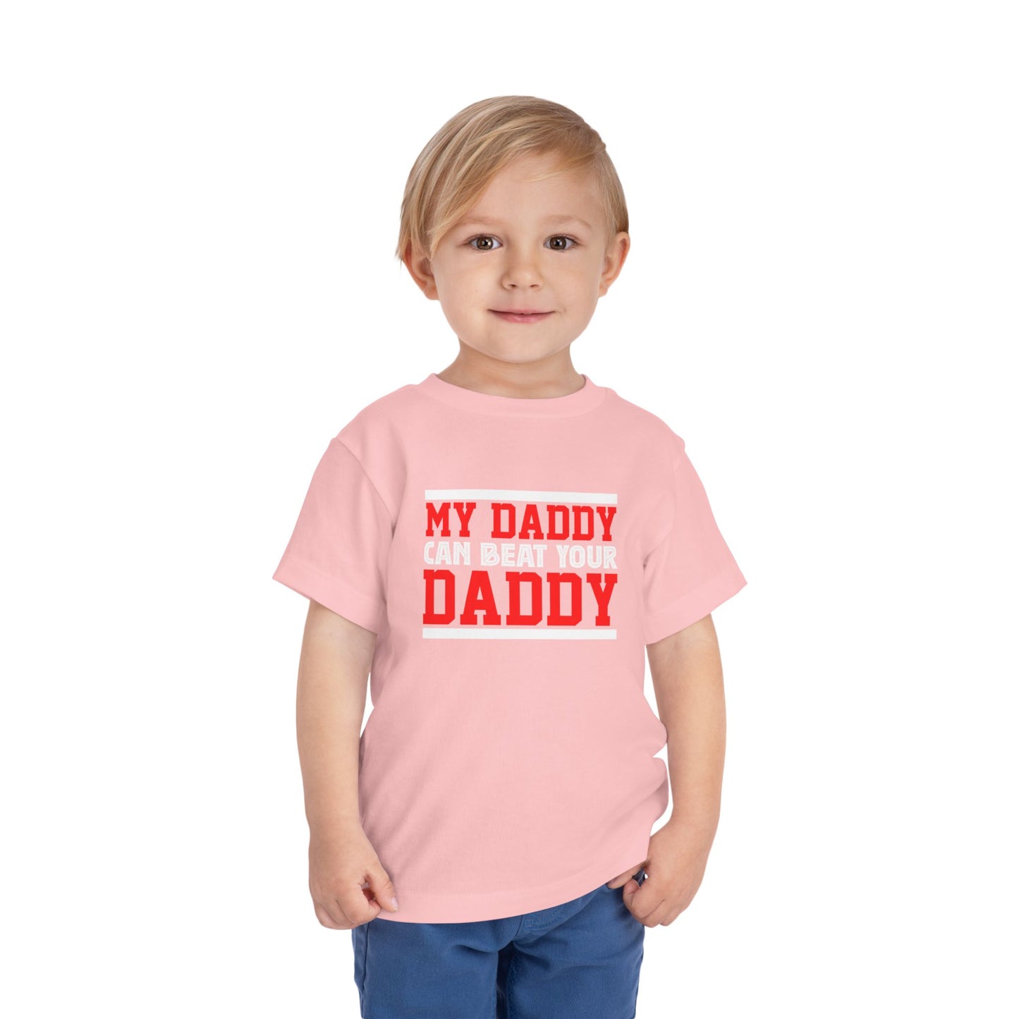 My Daddy Can Beat Your Daddy Toddler Short Sleeve Tee