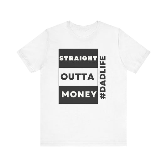 Straight Outta Money DadLife T-Shirt