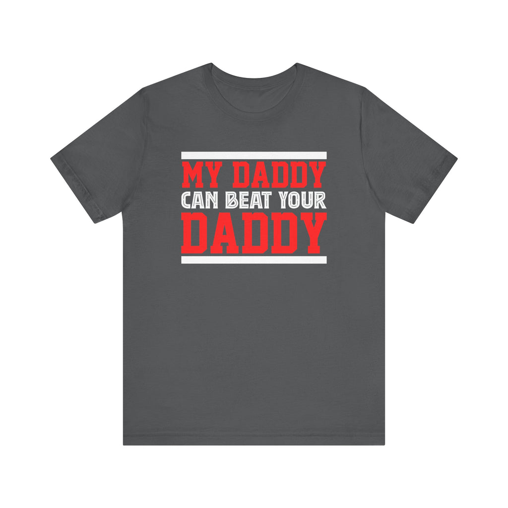 My Daddy Can Beat Your Daddy Adult T-Shirt
