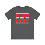 My Daddy Can Beat Your Daddy Adult T-Shirt
