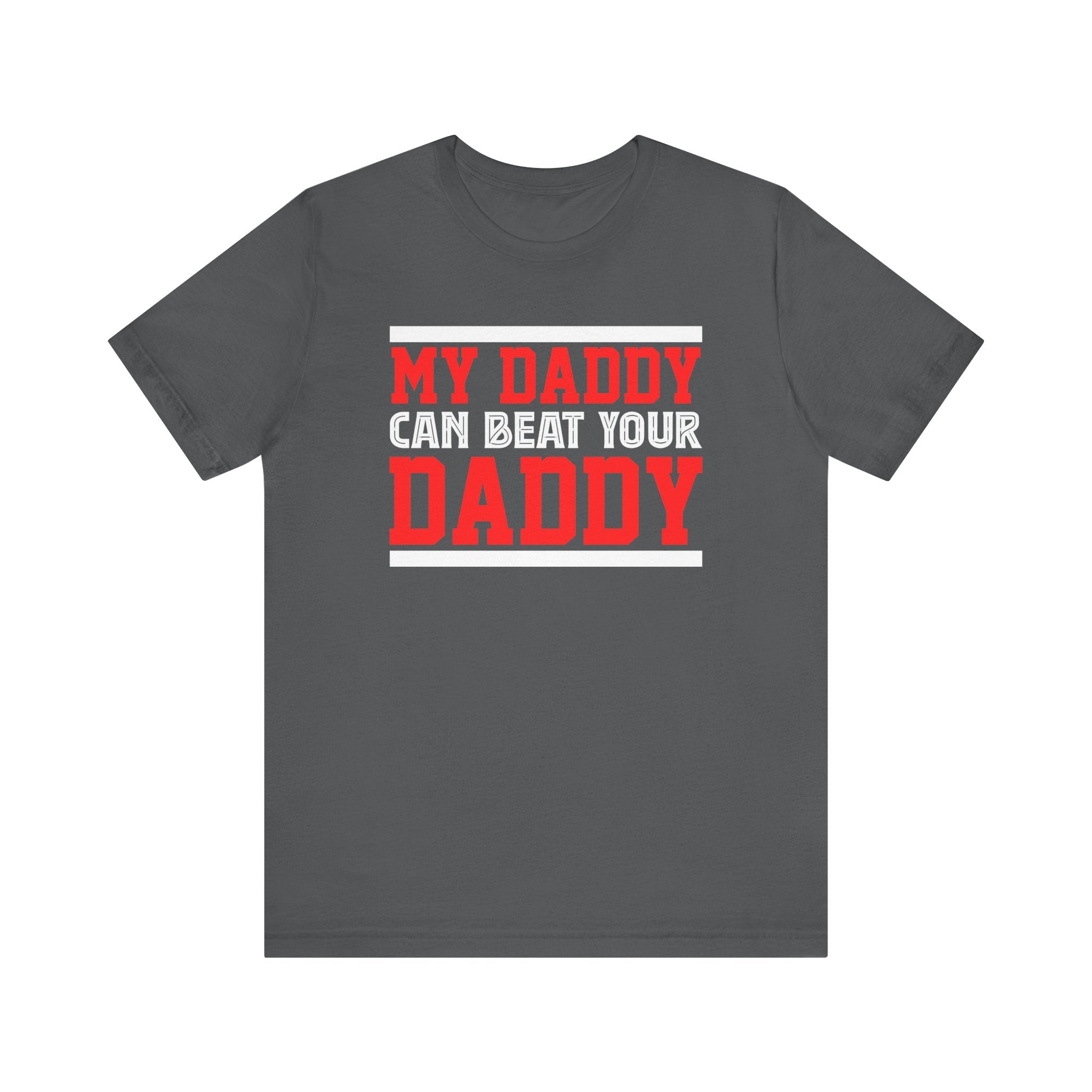My Daddy Can Beat Your Daddy Adult T-Shirt