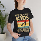 Play With Your Kids So They Wont Need Therapy Later T-Shirt