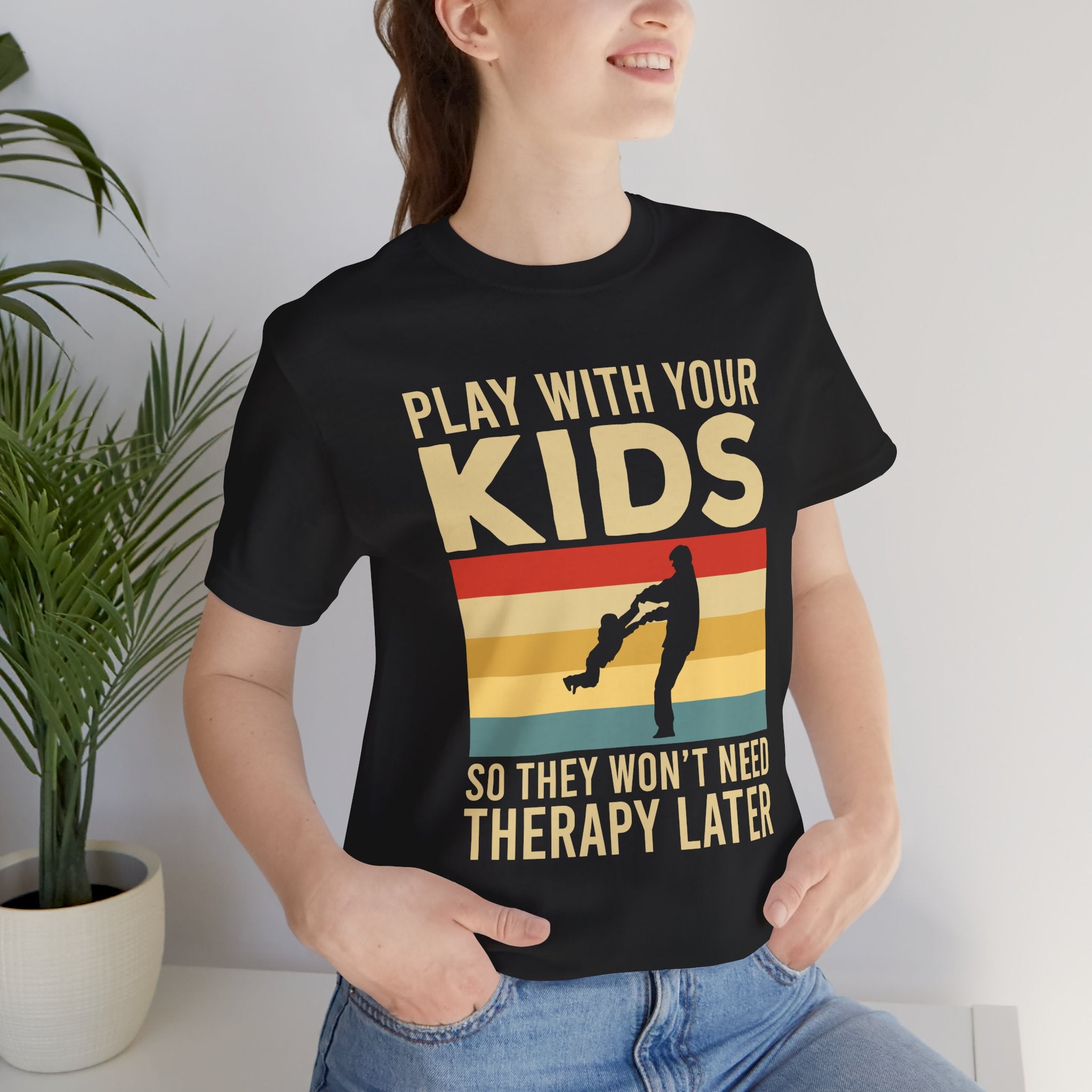 Play With Your Kids So They Wont Need Therapy Later T-Shirt