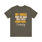 My Jokes May Be Bad But I'm A Good Dad...Probably T-Shirt