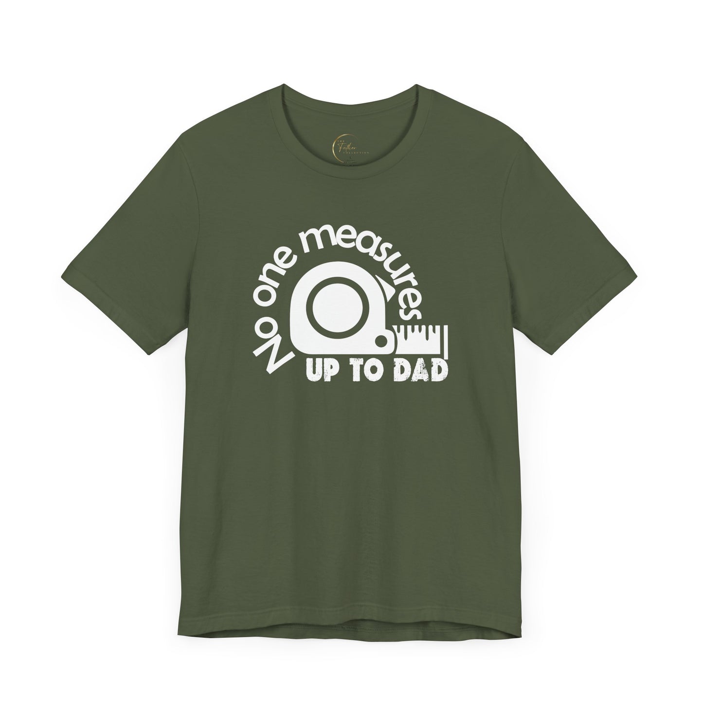 No One Measures Up To Dad T-Shirt